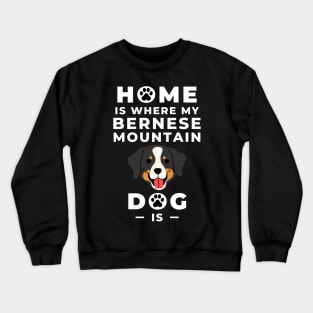 Home Is Where My Bernese Mountain Dog Is - Bernese Mountain Dog Lovers - Mountain Dog, Bernese Mountain Dog Mom - Bernese Dog Lovers Crewneck Sweatshirt